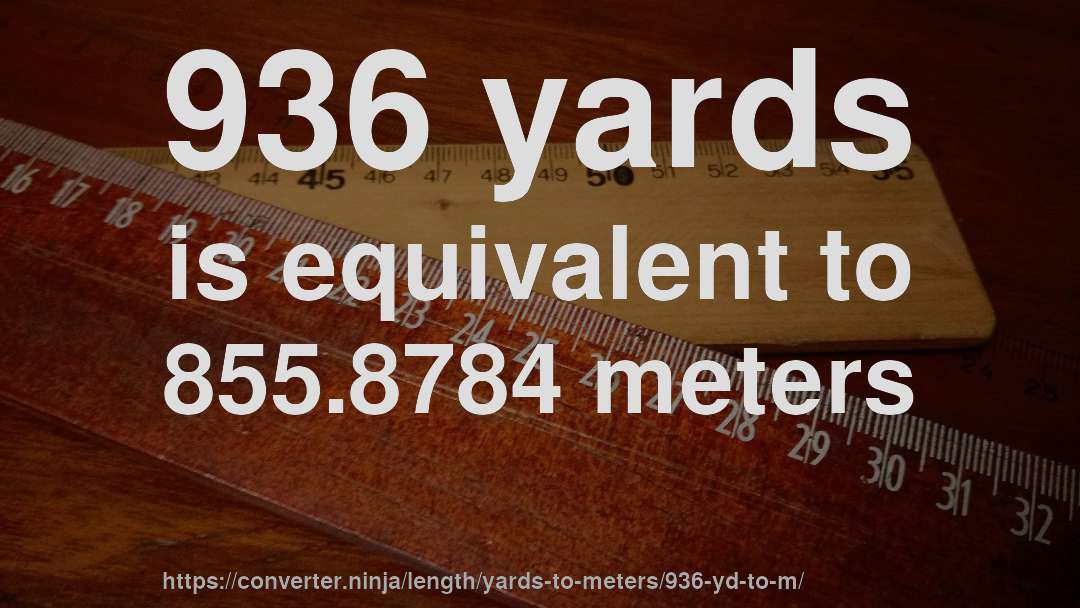 936 yards is equivalent to 855.8784 meters