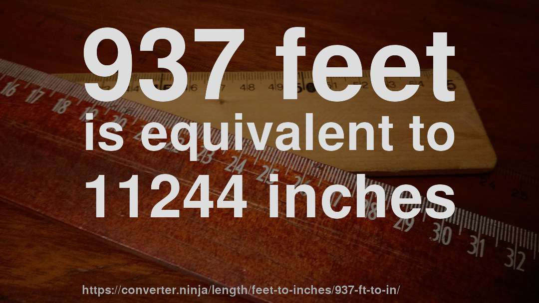 937 feet is equivalent to 11244 inches
