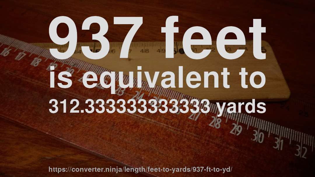 937 feet is equivalent to 312.333333333333 yards