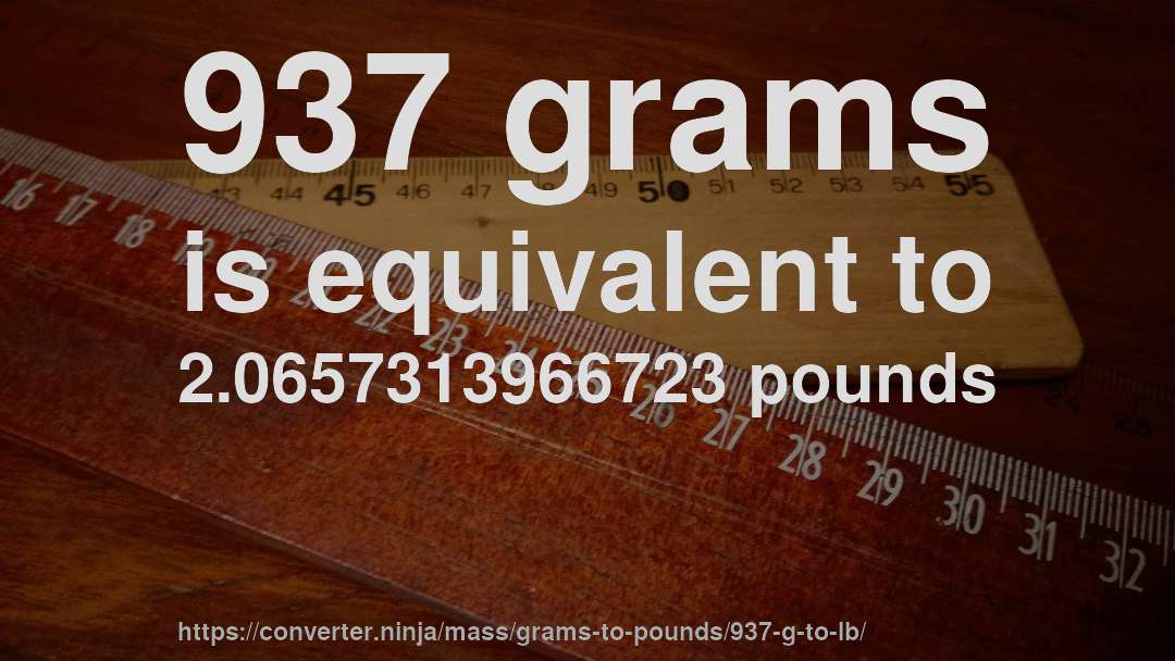 937 grams is equivalent to 2.0657313966723 pounds