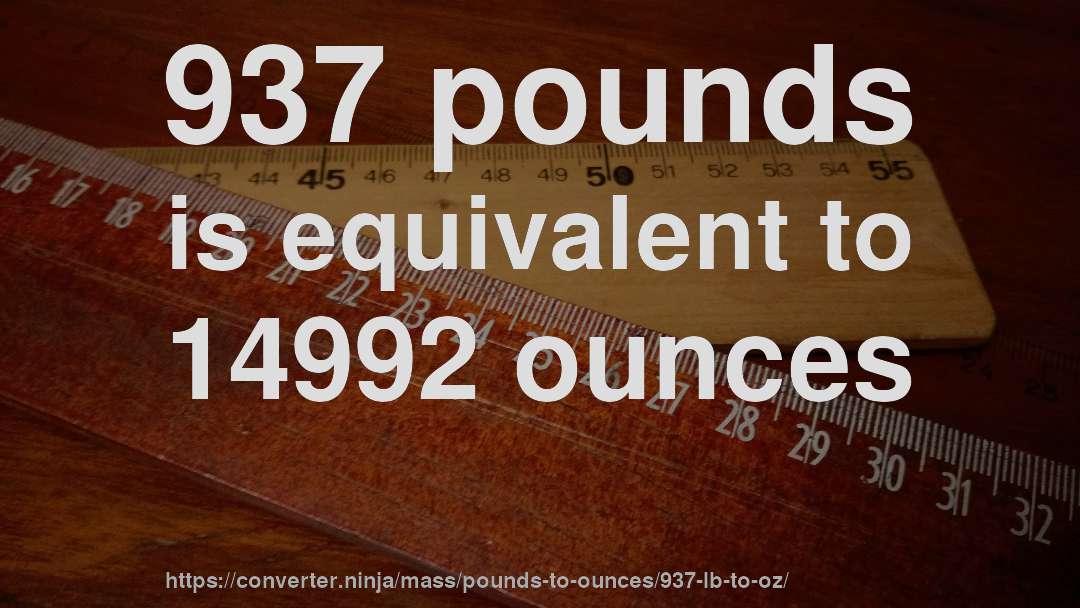 937 pounds is equivalent to 14992 ounces