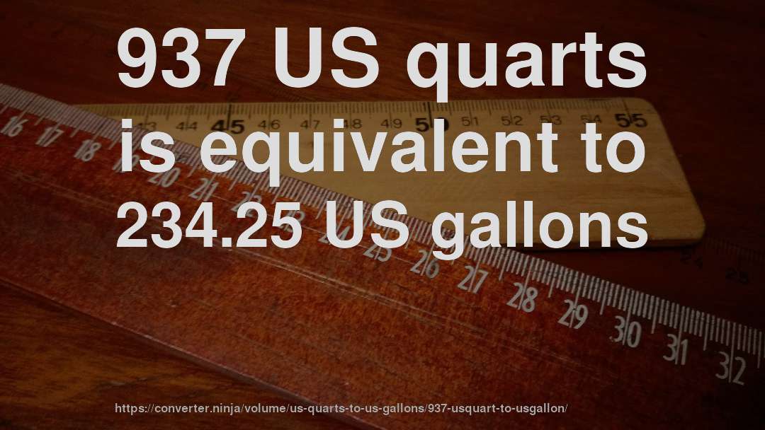 937 US quarts is equivalent to 234.25 US gallons