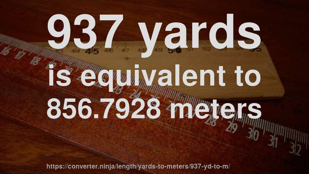 937 yards is equivalent to 856.7928 meters