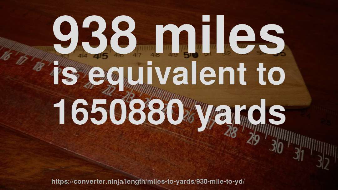 938 miles is equivalent to 1650880 yards