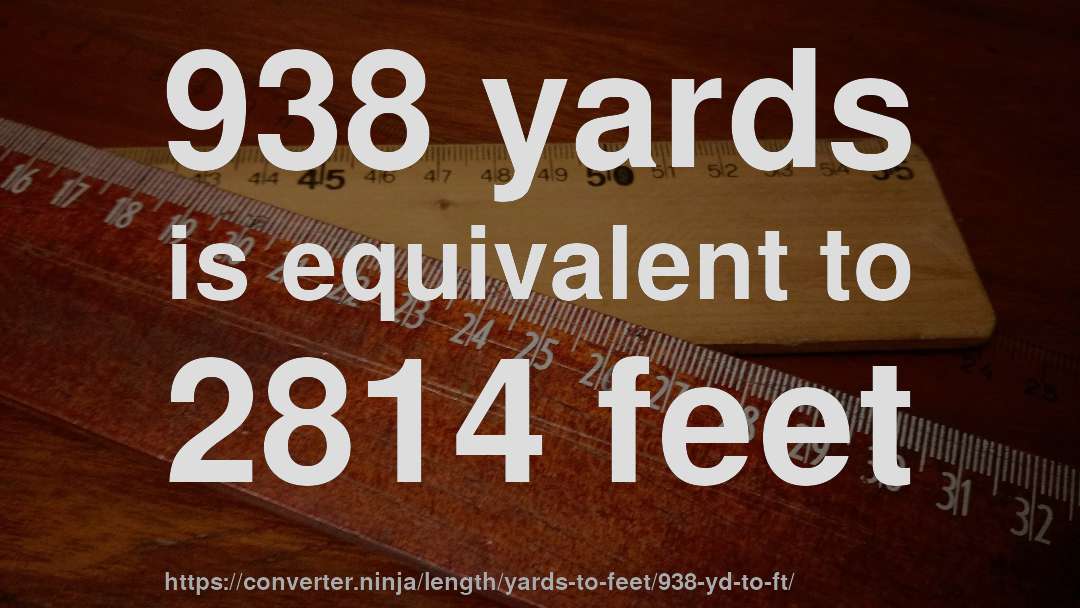 938 yards is equivalent to 2814 feet