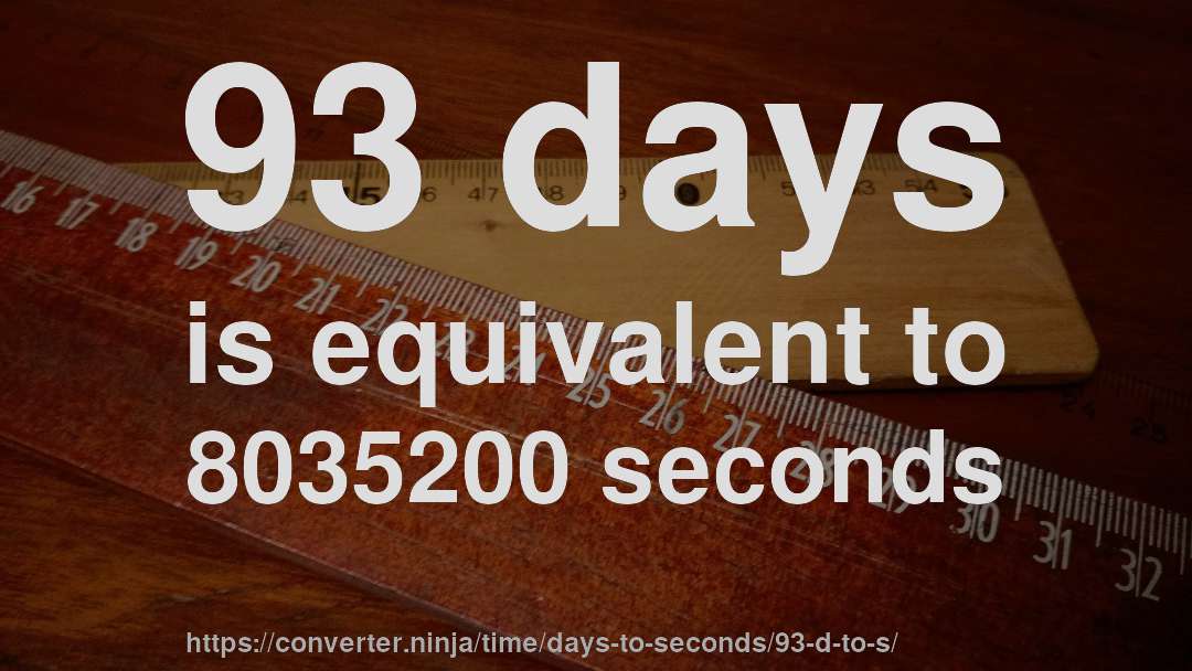 93 days is equivalent to 8035200 seconds