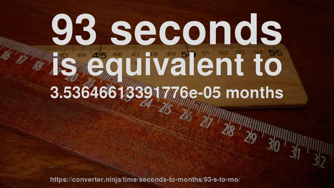 93 seconds is equivalent to 3.53646613391776e-05 months