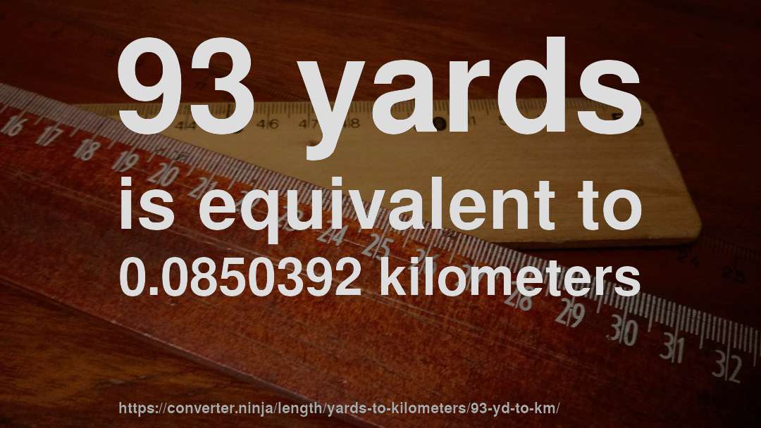 93 yards is equivalent to 0.0850392 kilometers