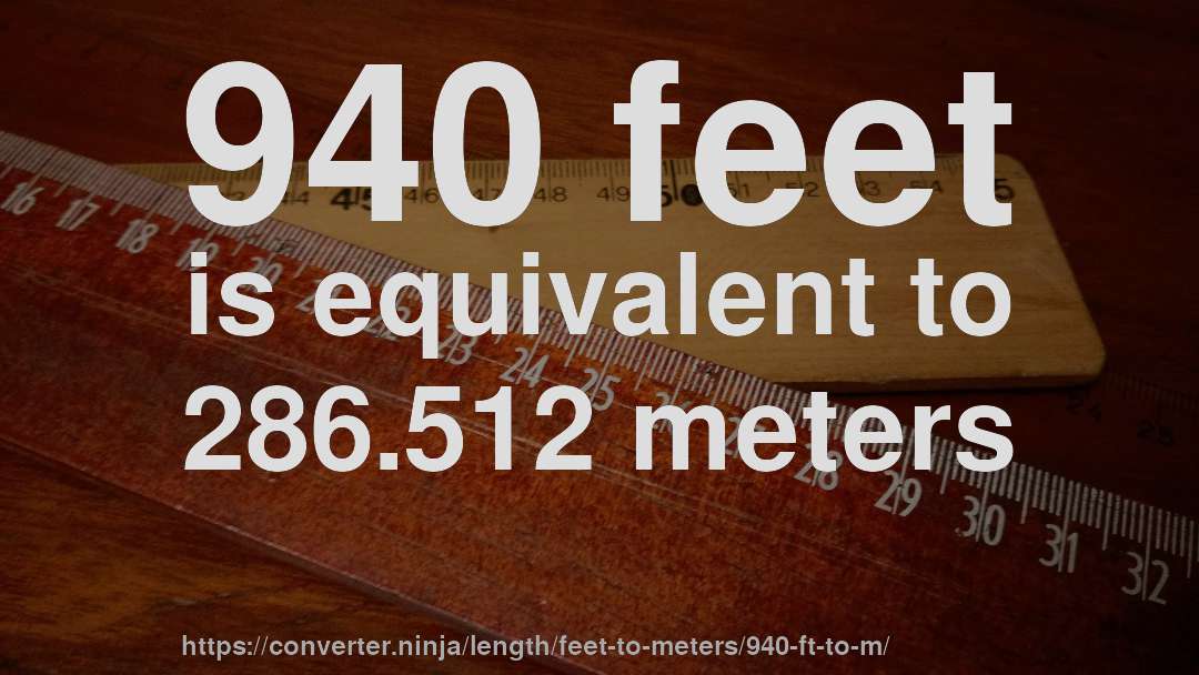 940 feet is equivalent to 286.512 meters