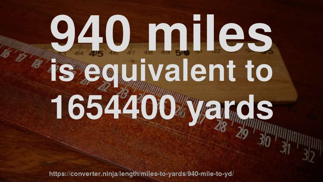 940 miles is equivalent to 1654400 yards