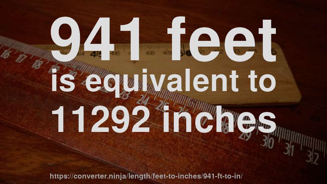 941 feet is equivalent to 11292 inches