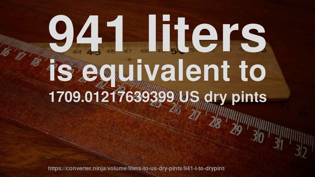 941 liters is equivalent to 1709.01217639399 US dry pints