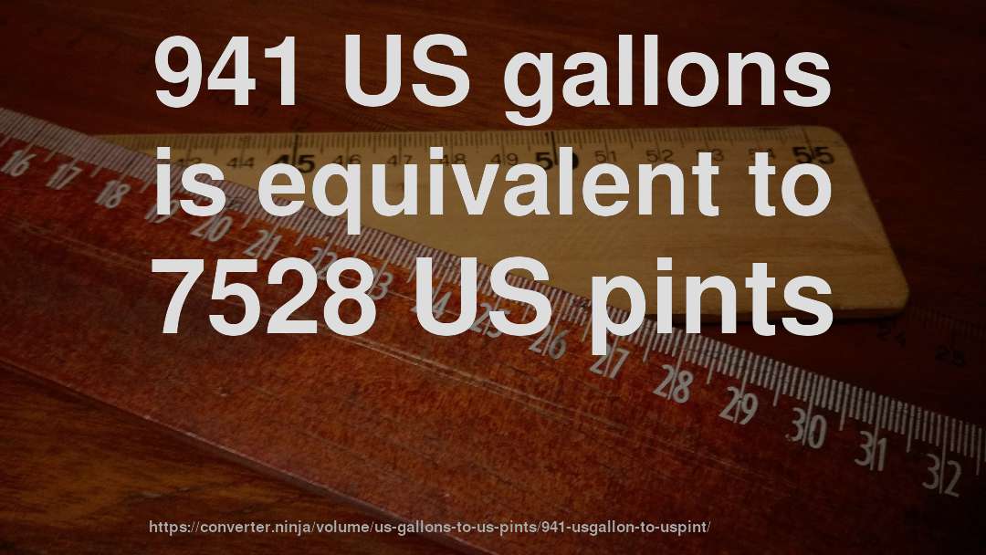 941 US gallons is equivalent to 7528 US pints