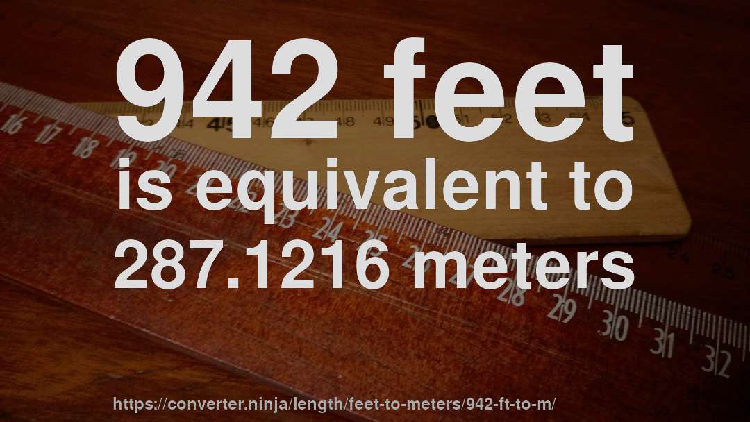 942 feet is equivalent to 287.1216 meters