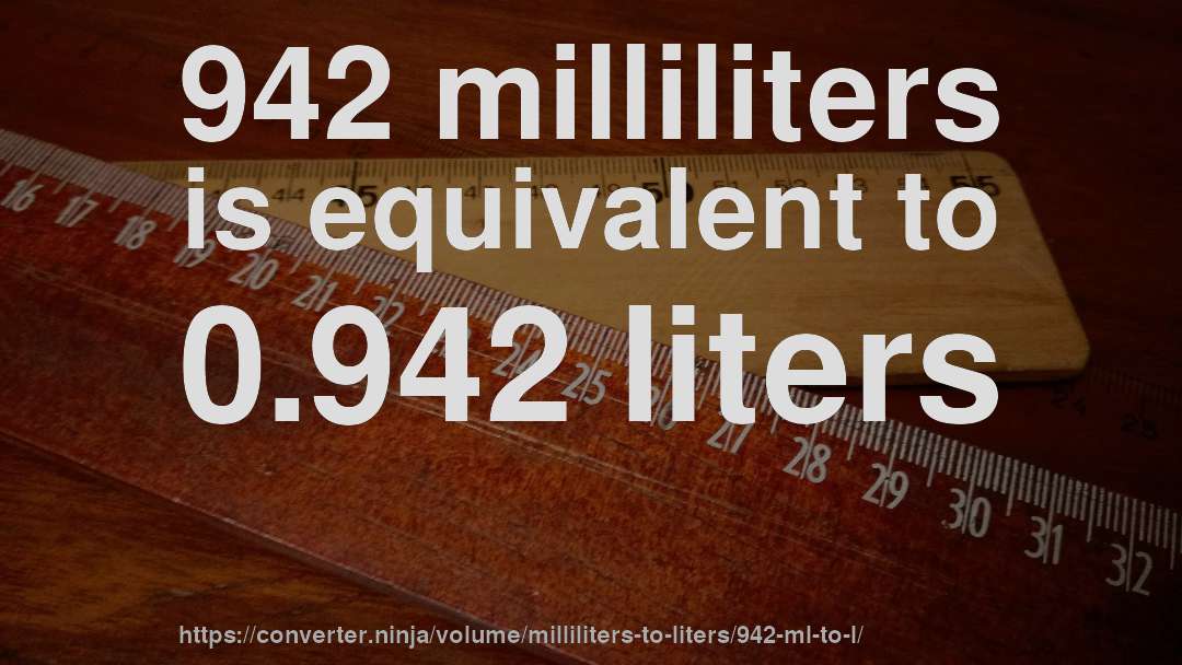 942 milliliters is equivalent to 0.942 liters