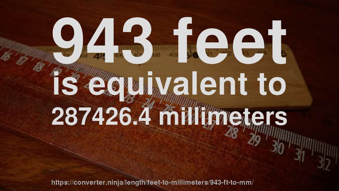 943 feet is equivalent to 287426.4 millimeters