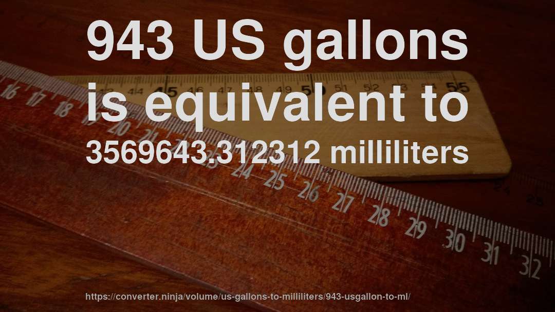943 US gallons is equivalent to 3569643.312312 milliliters