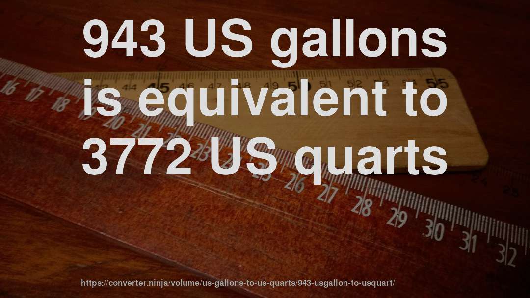 943 US gallons is equivalent to 3772 US quarts
