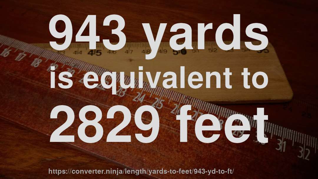 943 yards is equivalent to 2829 feet