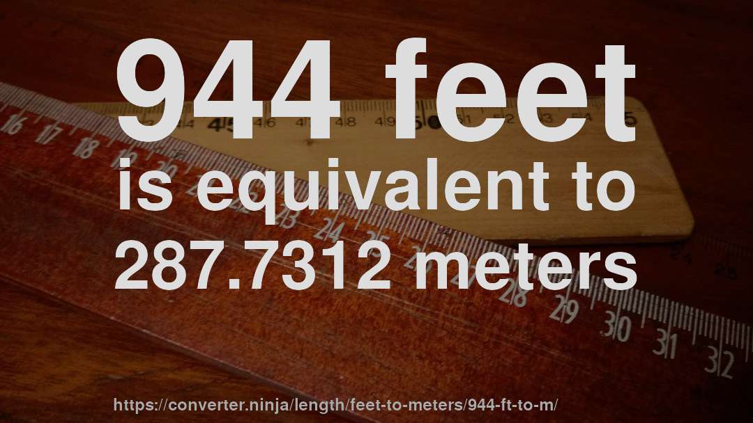 944 feet is equivalent to 287.7312 meters