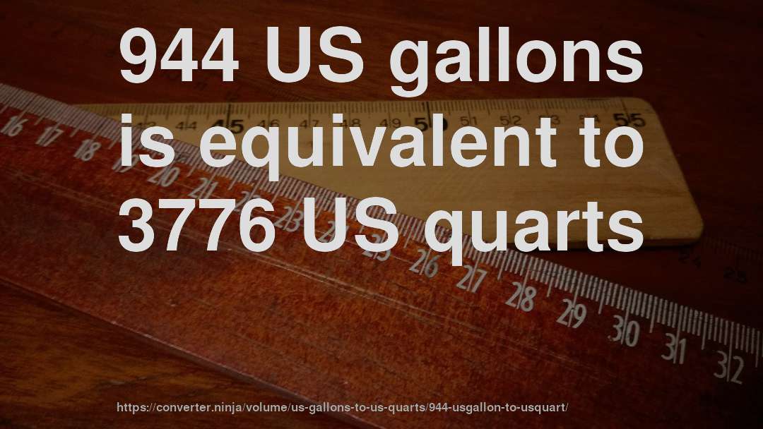 944 US gallons is equivalent to 3776 US quarts