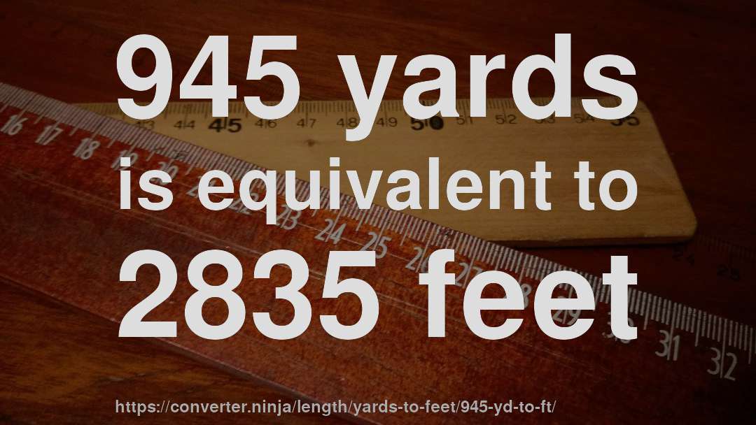 945 yards is equivalent to 2835 feet