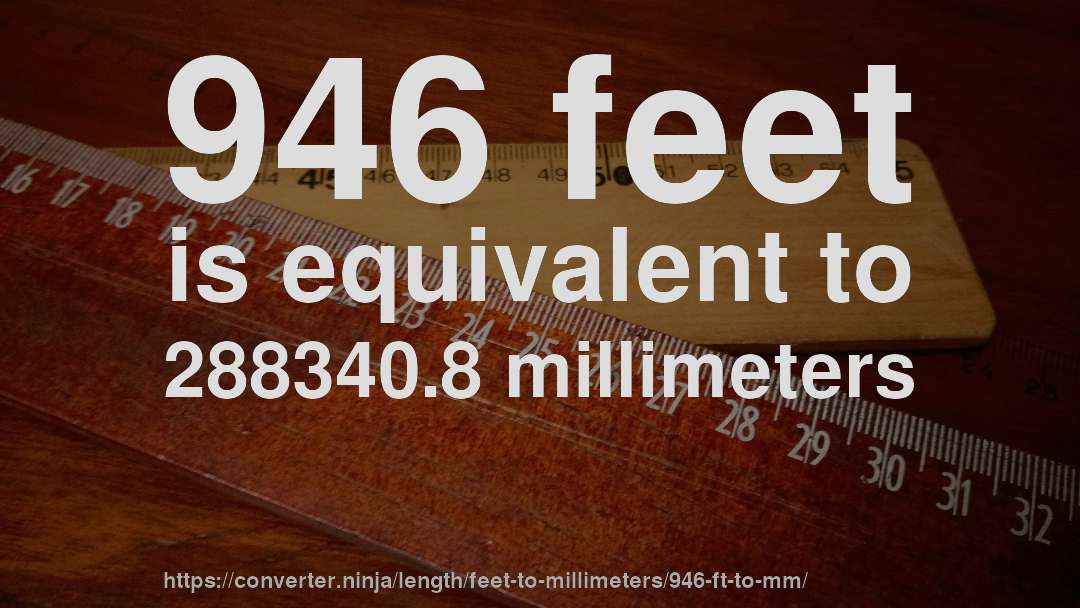 946 feet is equivalent to 288340.8 millimeters