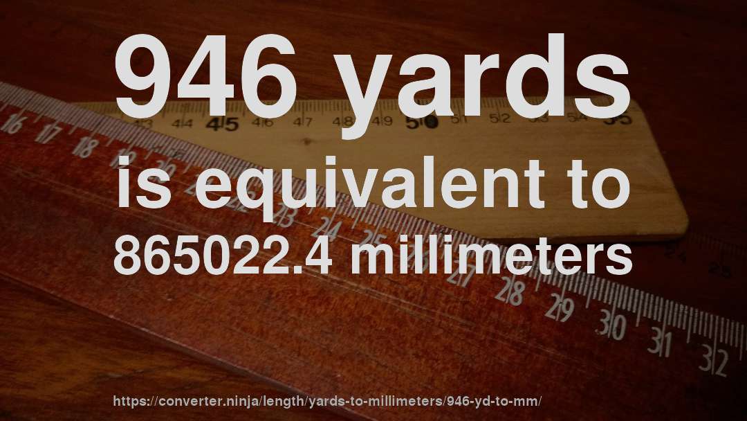 946 yards is equivalent to 865022.4 millimeters