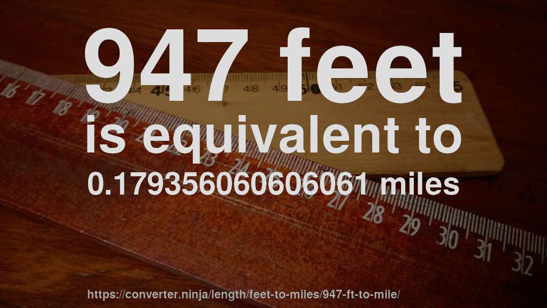 947 feet is equivalent to 0.179356060606061 miles
