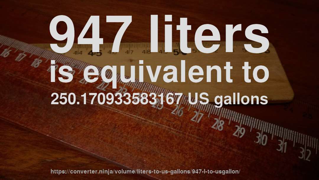 947 liters is equivalent to 250.170933583167 US gallons