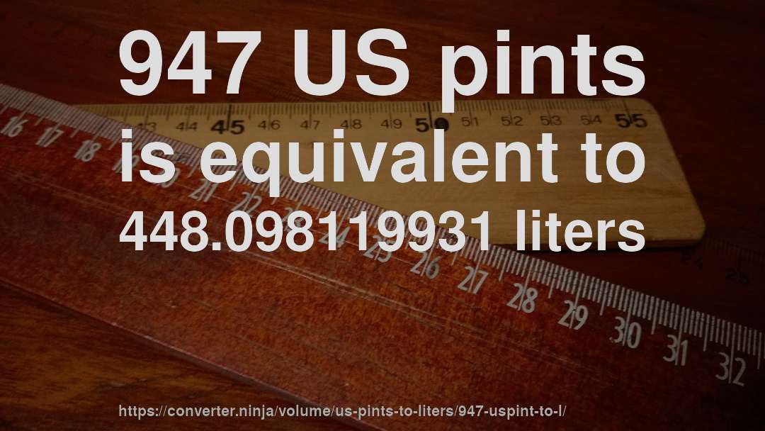 947 US pints is equivalent to 448.098119931 liters