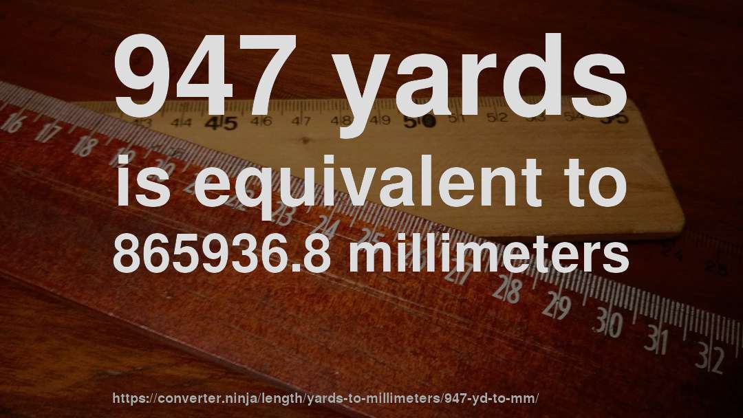 947 yards is equivalent to 865936.8 millimeters
