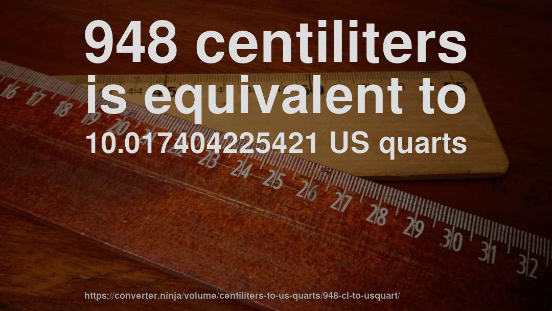 948 centiliters is equivalent to 10.017404225421 US quarts