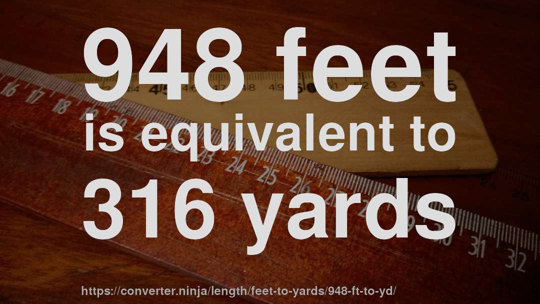 948 feet is equivalent to 316 yards