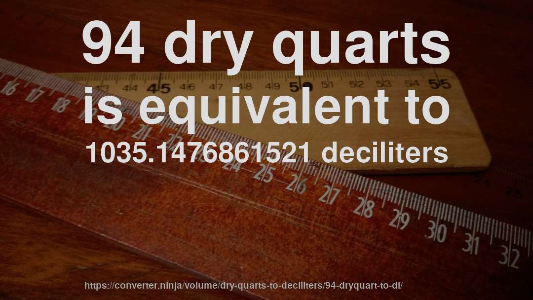 94 dry quarts is equivalent to 1035.1476861521 deciliters