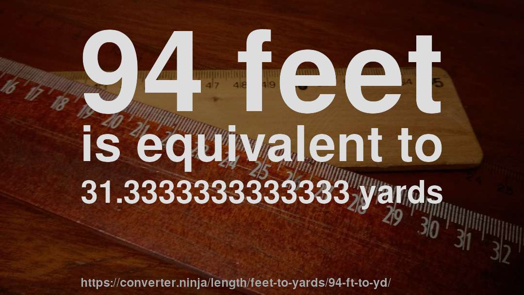 94 feet is equivalent to 31.3333333333333 yards