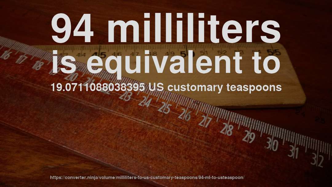 94 milliliters is equivalent to 19.0711088038395 US customary teaspoons