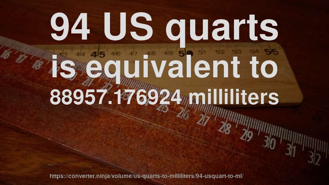 94 US quarts is equivalent to 88957.176924 milliliters