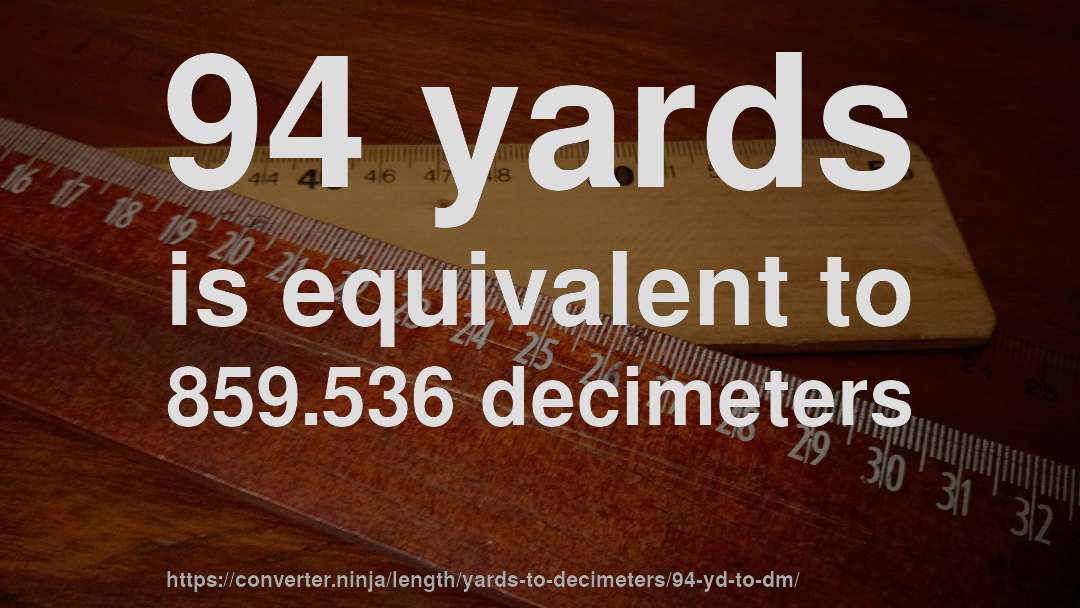 94 yards is equivalent to 859.536 decimeters