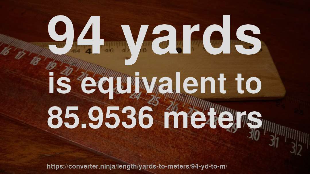 94 yards is equivalent to 85.9536 meters
