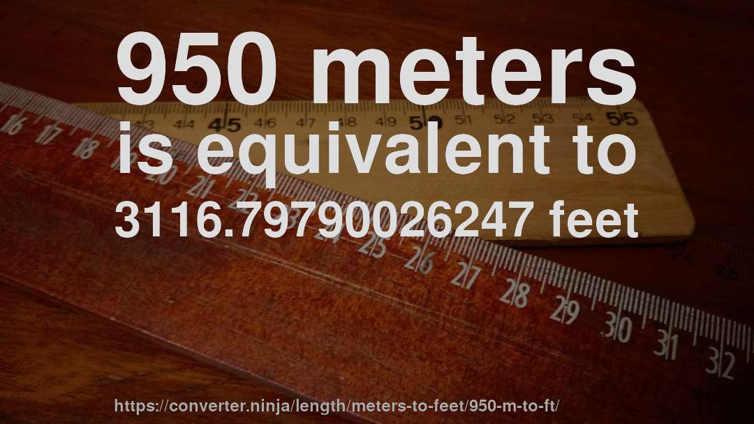 950 meters is equivalent to 3116.79790026247 feet