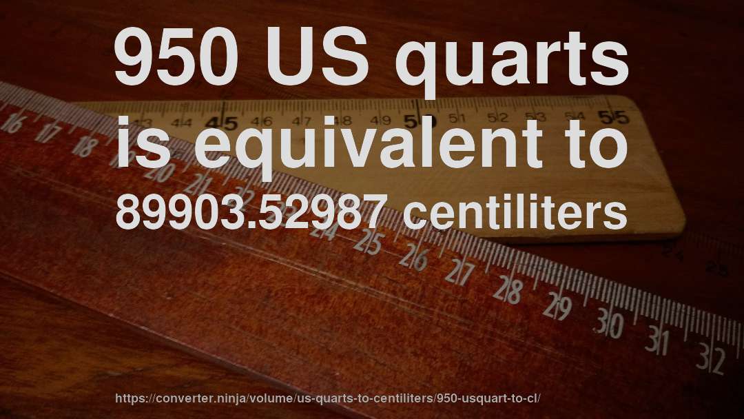 950 US quarts is equivalent to 89903.52987 centiliters