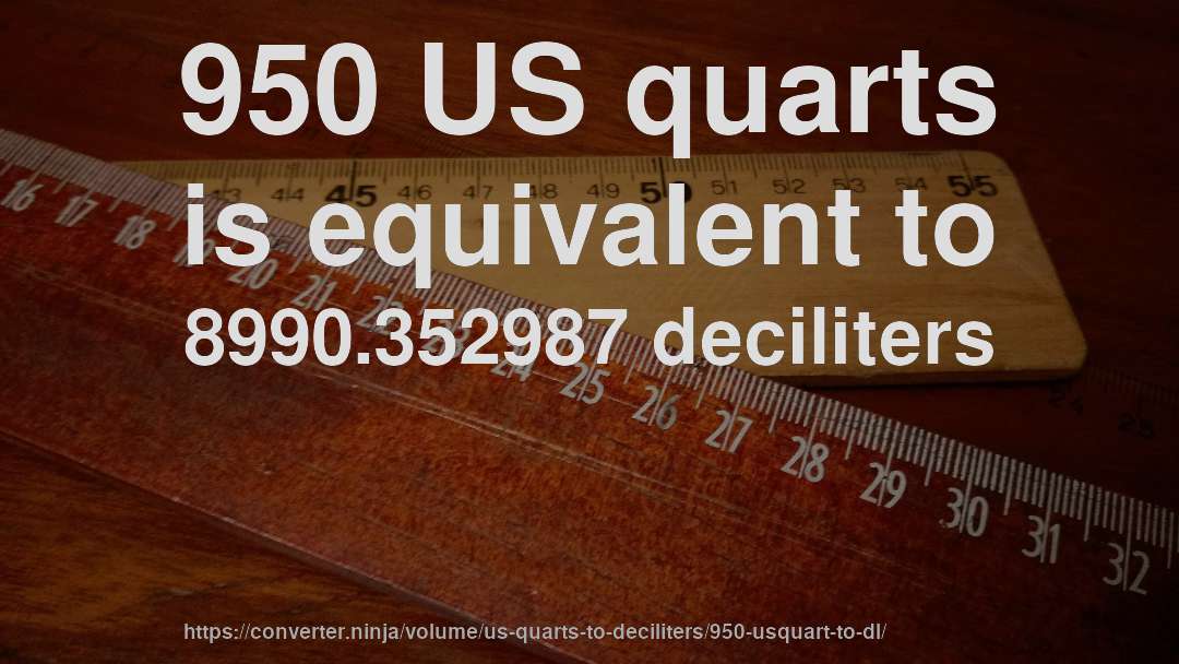 950 US quarts is equivalent to 8990.352987 deciliters