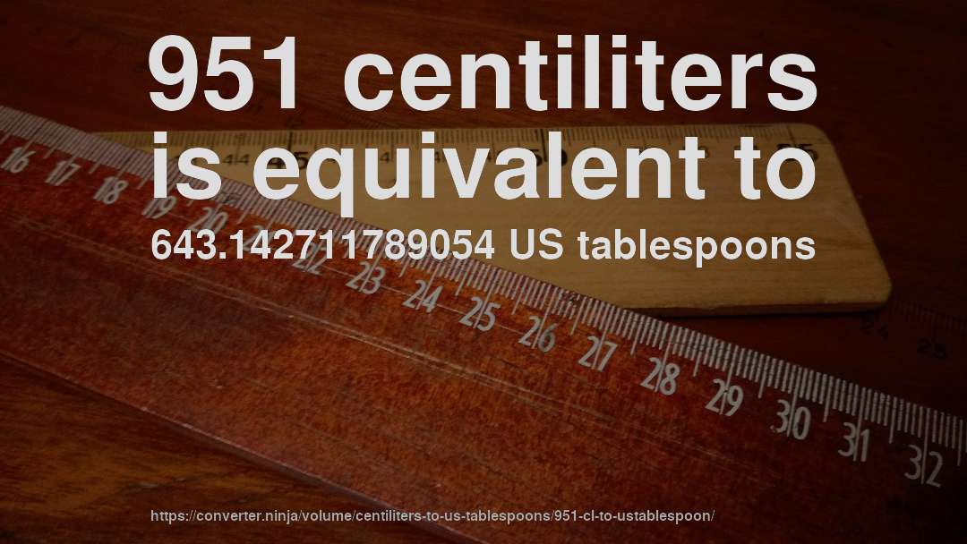 951 centiliters is equivalent to 643.142711789054 US tablespoons