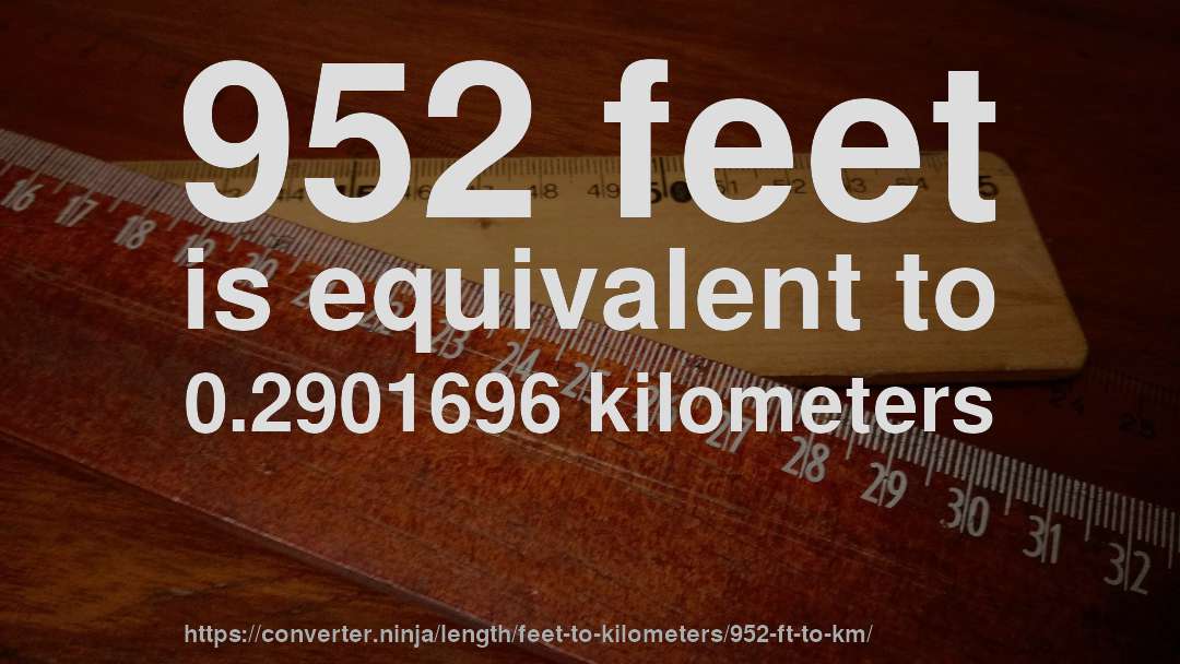 952 feet is equivalent to 0.2901696 kilometers