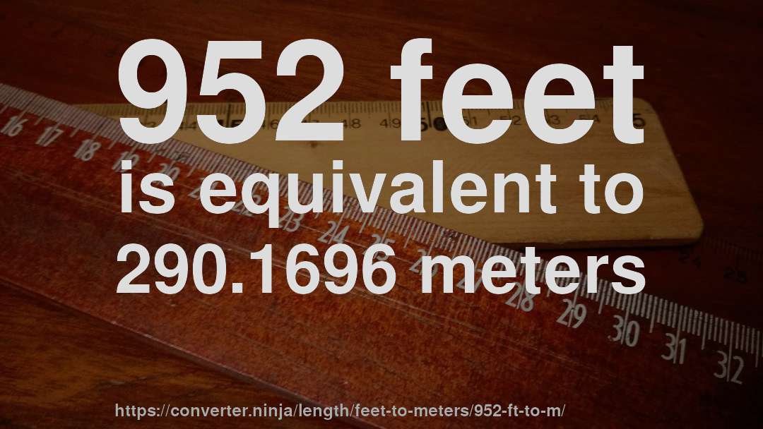 952 feet is equivalent to 290.1696 meters