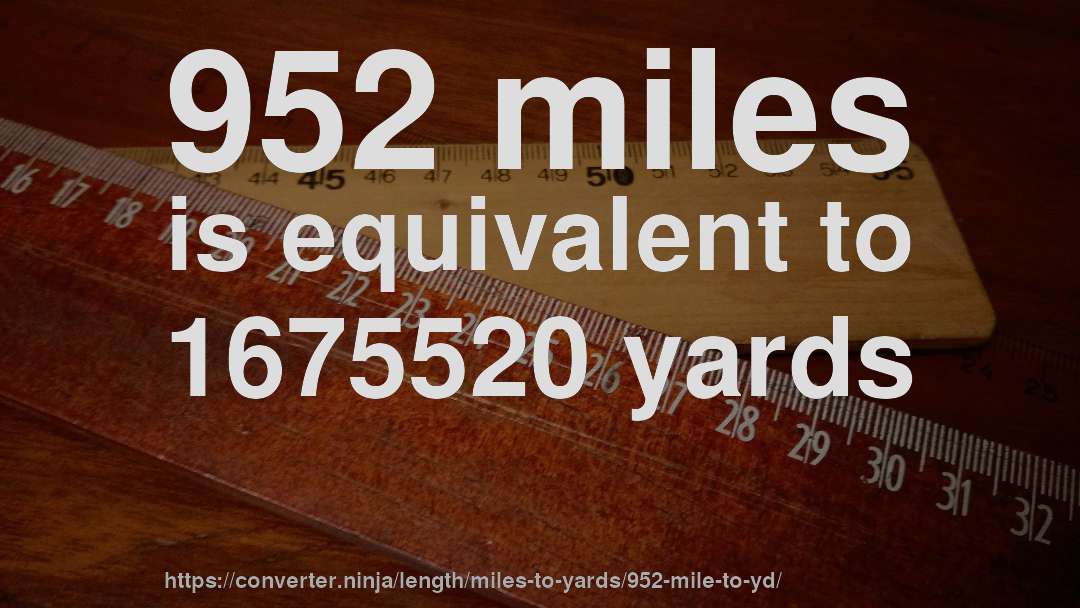 952 miles is equivalent to 1675520 yards
