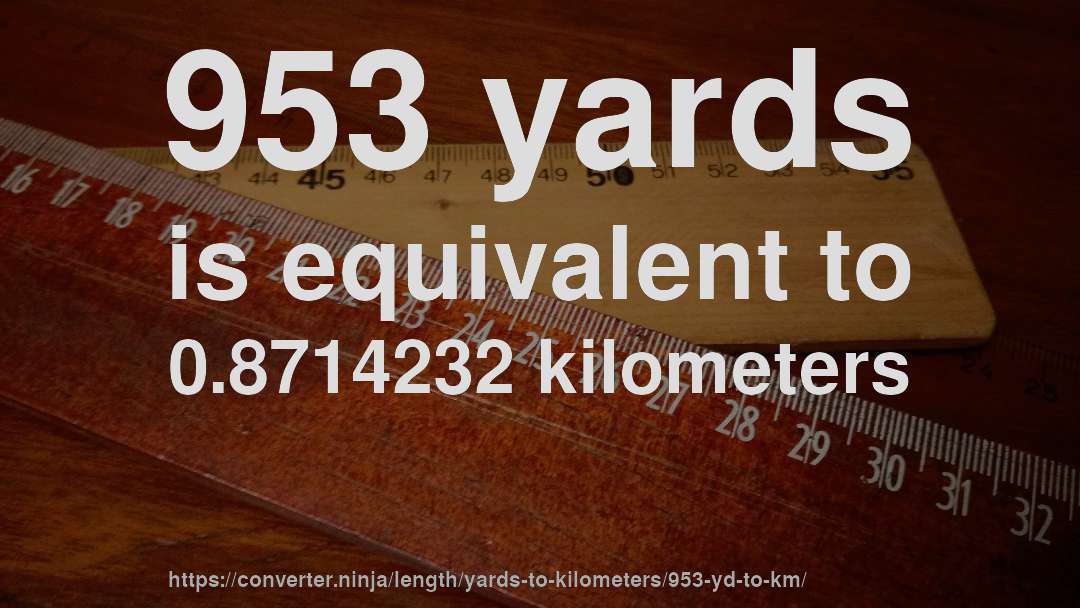 953 yards is equivalent to 0.8714232 kilometers