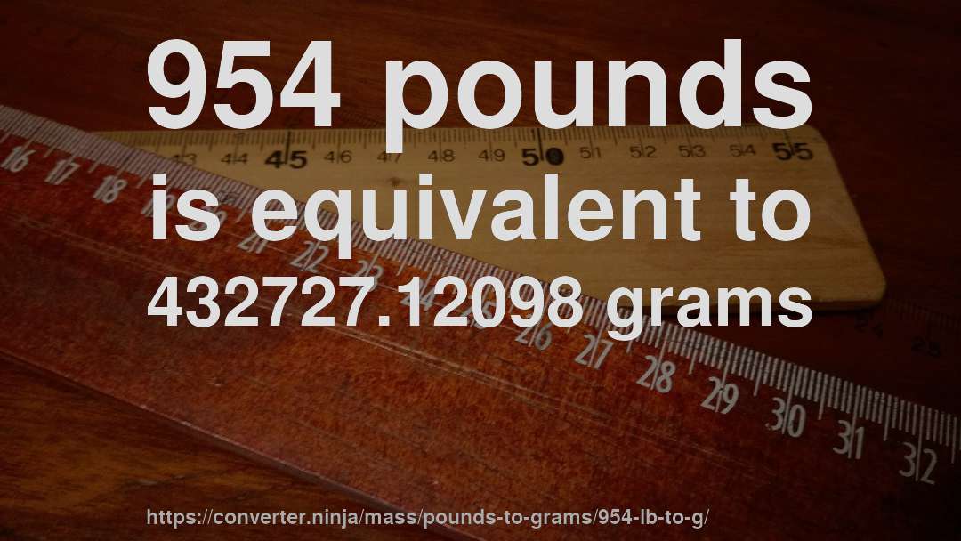 954 pounds is equivalent to 432727.12098 grams