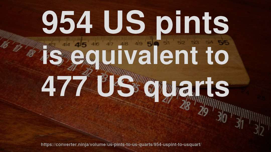 954 US pints is equivalent to 477 US quarts